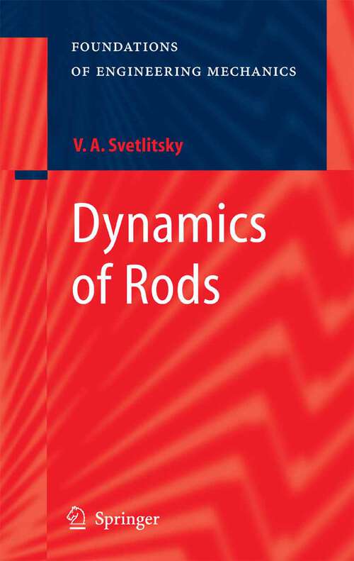 Book cover of Dynamics of Rods (2005) (Foundations of Engineering Mechanics)