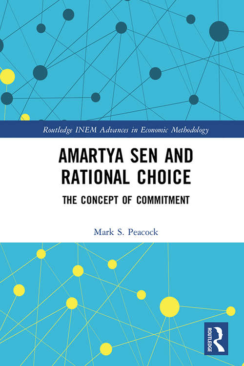 Book cover of Amartya Sen and Rational Choice: The Concept of Commitment (Routledge INEM Advances in Economic Methodology)