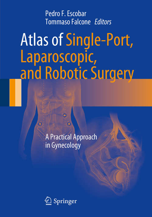 Book cover of Atlas of Single-Port, Laparoscopic, and Robotic Surgery: A Practical Approach in Gynecology (2014)