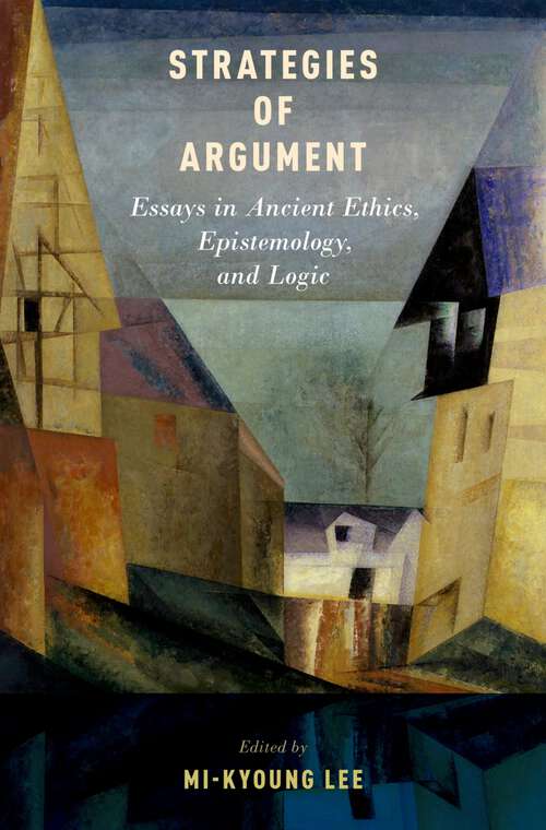 Book cover of Strategies of Argument: Essays in Ancient Ethics, Epistemology, and Logic
