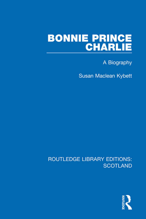 Book cover of Bonnie Prince Charlie: A Biography (Routledge Library Editions: Scotland #14)