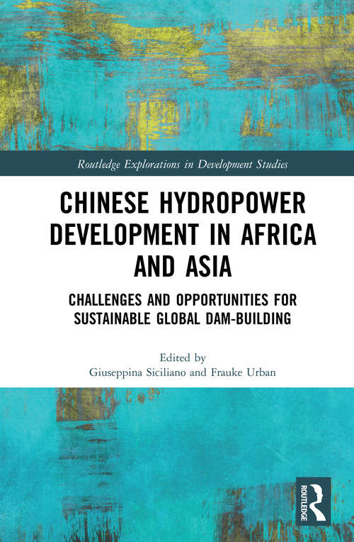 Book cover of Chinese Hydropower Development in Africa and Asia: Challenges and Opportunities for Sustainable Global Dam-Building (Routledge Explorations in Development Studies)