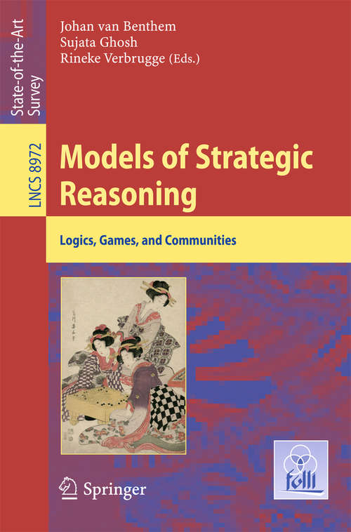 Book cover of Models of Strategic Reasoning: Logics, Games, and Communities (1st ed. 2015) (Lecture Notes in Computer Science #8972)