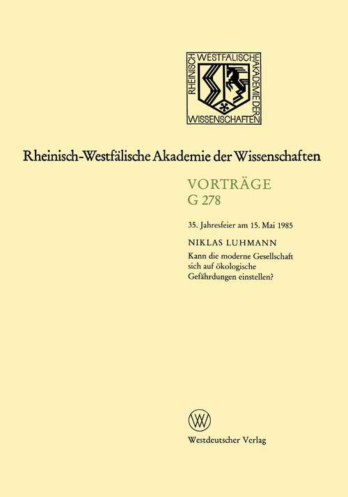 Book cover of Kann die moderne Gesellschaft sich auf ökologische Gefährdungen einstellen?: 35.Jahresfeier am 15. Mai 1985 (1985) (Rheinisch-Westfälische Akademie der Wissenschaften: G 278)