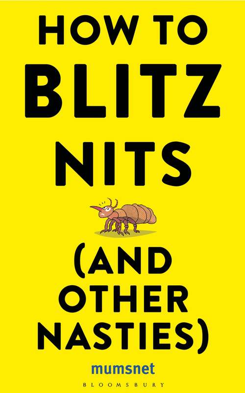 Book cover of How to Blitz Nits (and other Nasties): A witty yet practical guide to defeating the ten most common childhood ailments