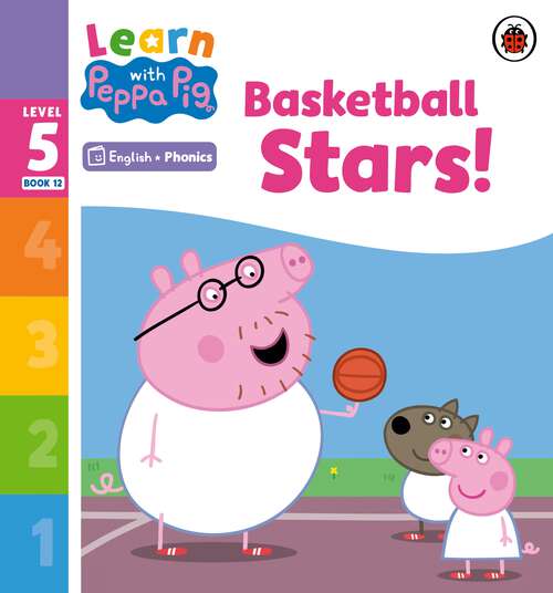 Book cover of Learn with Peppa Phonics Level 5 Book 12 – Basketball Stars! (Learn with Peppa)