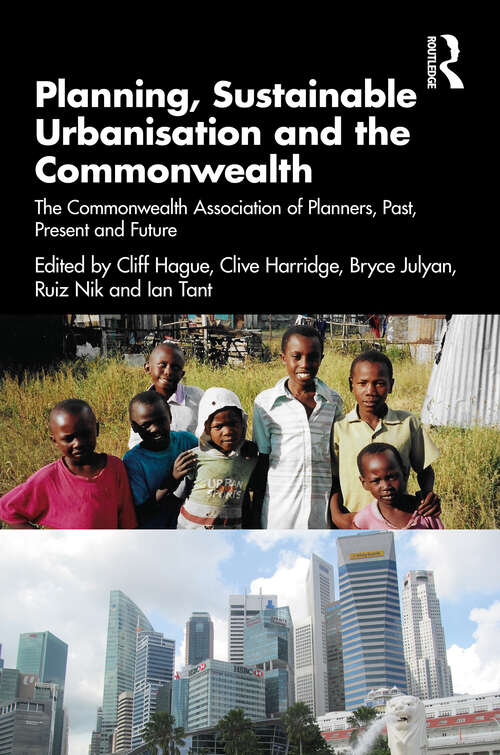 Book cover of Planning, Sustainable Urbanisation and the Commonwealth: The Commonwealth Association of Planners, Past, Present and Future