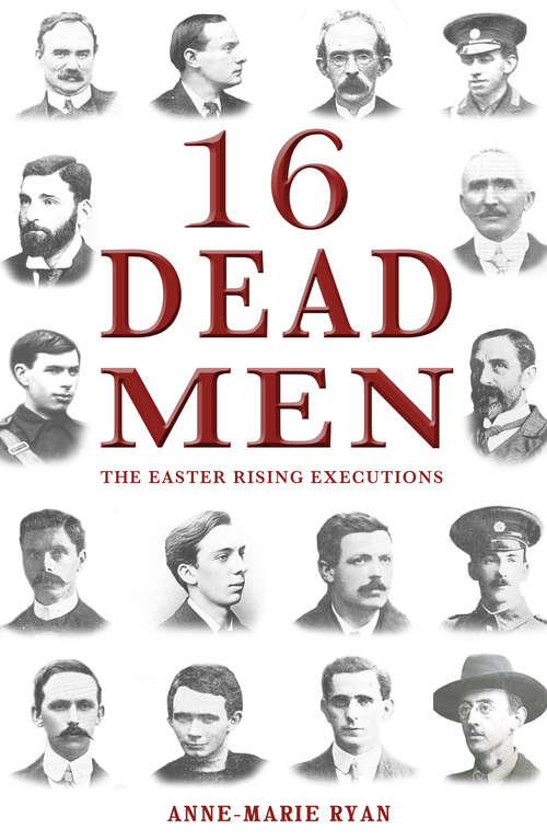 Book cover of 16 Dead Men: The Easter Rising Executions