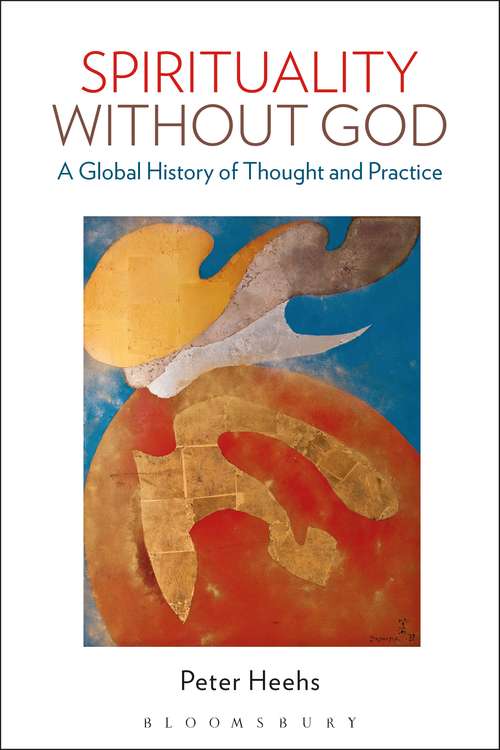 Book cover of Spirituality without God: A Global History of Thought and Practice