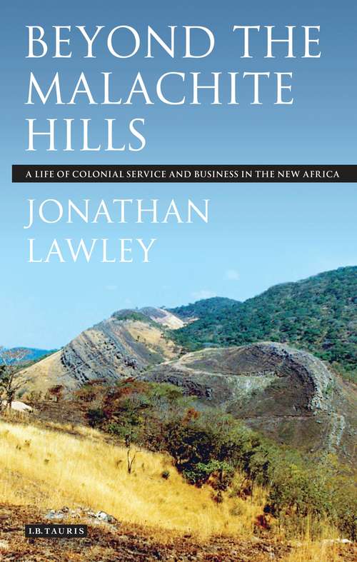 Book cover of Beyond the Malachite Hills: A Life of Colonial Service and Business in the New Africa