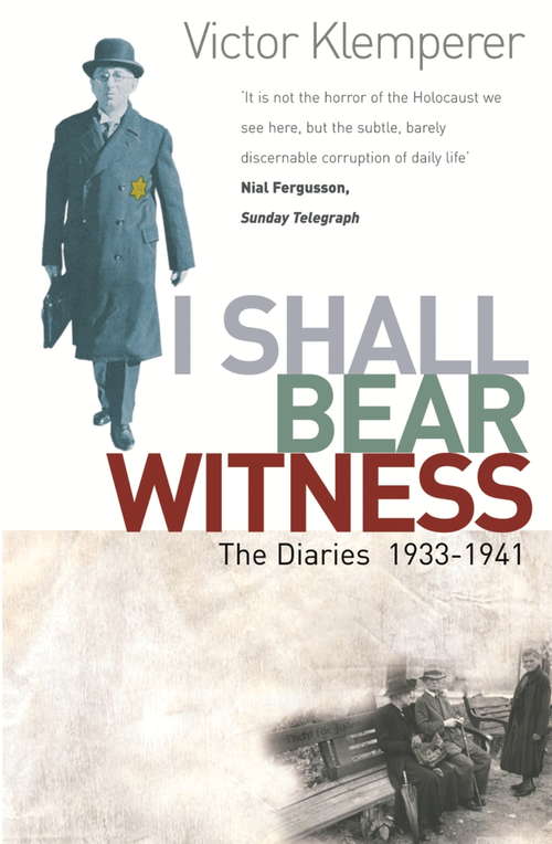 Book cover of I Shall Bear Witness: The Diaries Of Victor Klemperer 1933-41
