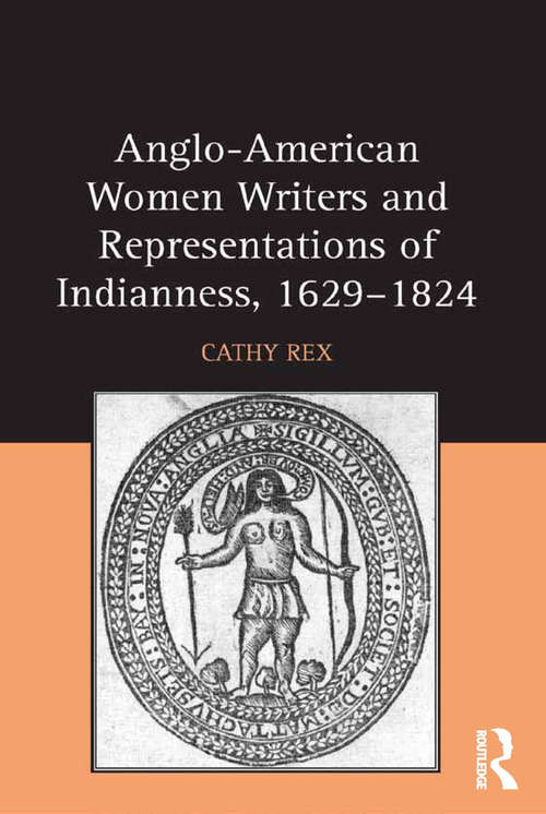 Book cover of Anglo-American Women Writers and Representations of Indianness, 1629-1824