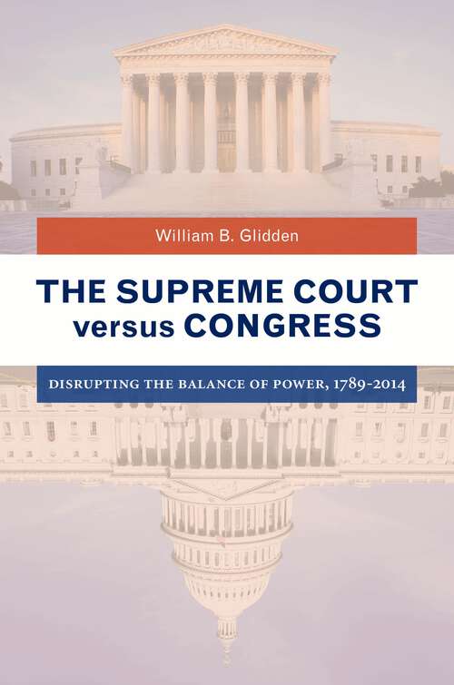 Book cover of The Supreme Court versus Congress: Disrupting the Balance of Power, 1789–2014