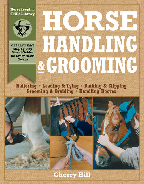 Book cover of Horse Handling & Grooming: Haltering * Leading & Tying * Bathing & Clipping * Grooming & Braiding * Handling Hooves