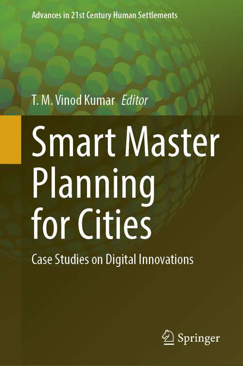 Book cover of Smart Master Planning for Cities: Case Studies on Digital Innovations (1st ed. 2022) (Advances in 21st Century Human Settlements)