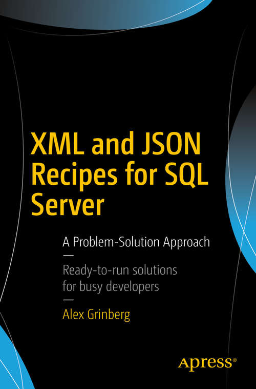 Book cover of XML and JSON Recipes for SQL Server: A Problem-Solution Approach