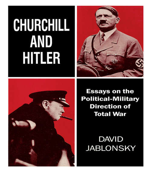 Book cover of Churchill and Hitler: Essays on the Political-Military Direction of Total War