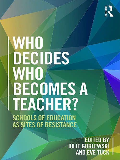 Book cover of Who Decides Who Becomes a Teacher?: Schools of Education as Sites of Resistance