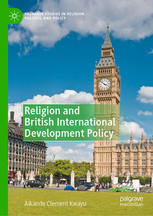 Book cover of Religion and British International Development Policy (1st ed. 2020) (Palgrave Studies in Religion, Politics, and Policy)