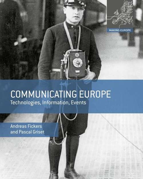 Book cover of Communicating Europe: Technologies, Information, Events (Making Europe Ser.)