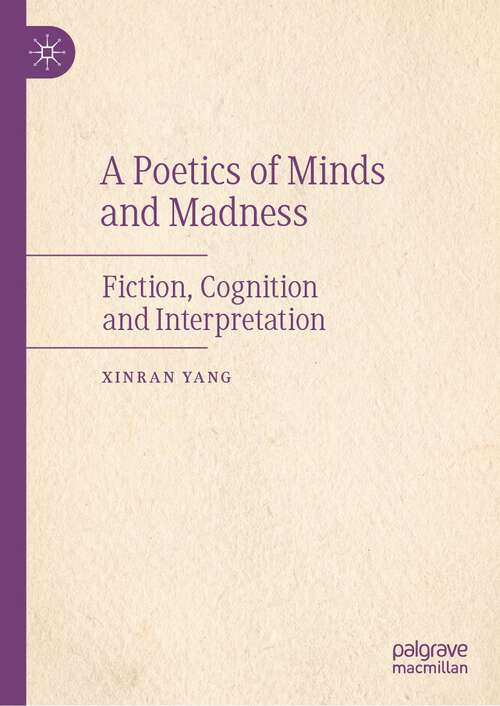 Book cover of A Poetics of Minds and Madness: Fiction, Cognition and Interpretation (1st ed. 2023)