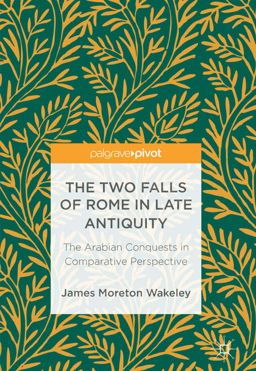 Book cover of The Two Falls of Rome in Late Antiquity: The Arabian Conquests in Comparative Perspective