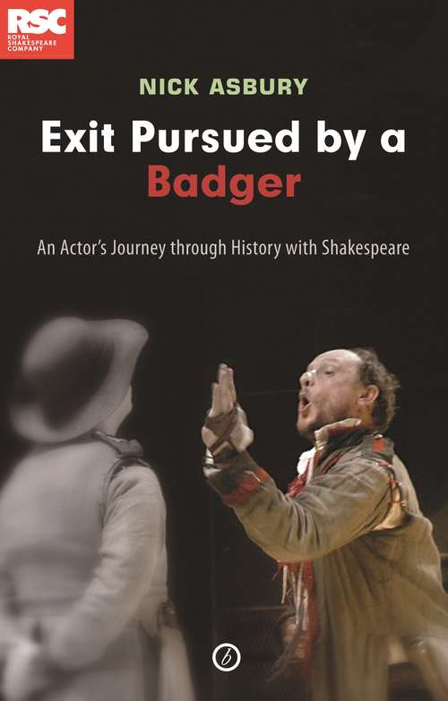 Book cover of Exit Pursued by a Badger: An Actor's Journey Through History with Shakespeare