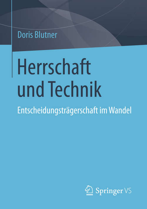 Book cover of Herrschaft und Technik: Entscheidungsträgerschaft im Wandel (2015)