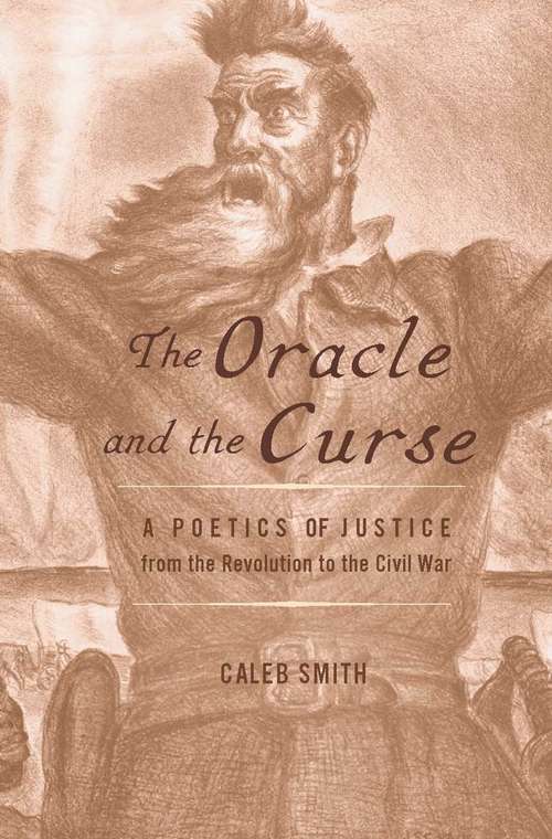 Book cover of The Oracle and the Curse: A Poetics Of Justice From The Revolution To The Civil War