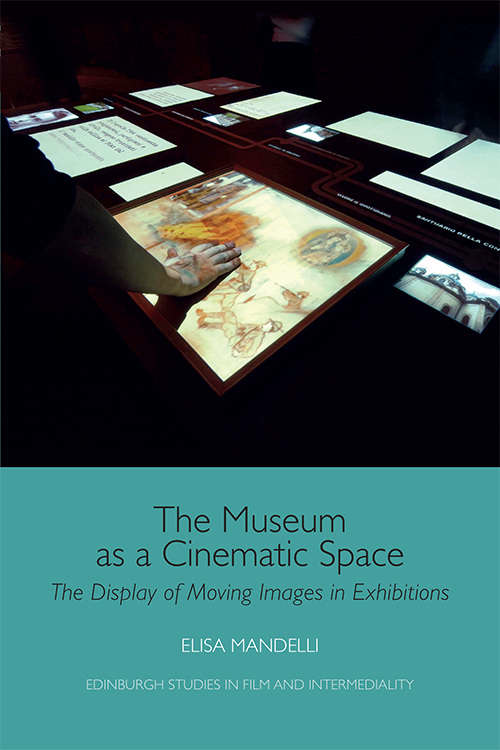 Book cover of The Museum as a Cinematic Space: The Display of Moving Images in Exhibitions (Edinburgh Studies in Film and Intermediality)
