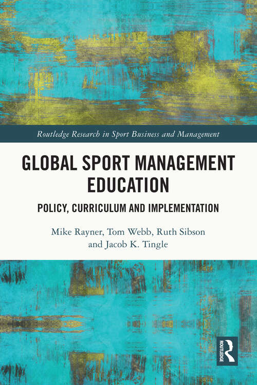 Book cover of Global Sport Management Education: Policy, Curriculum and Implementation (Routledge Research in Sport Business and Management)