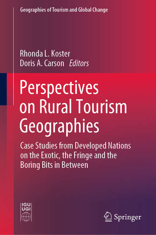Book cover of Perspectives on Rural Tourism Geographies: Case Studies from Developed Nations on the Exotic, the Fringe and the Boring Bits in Between (1st ed. 2019) (Geographies of Tourism and Global Change)