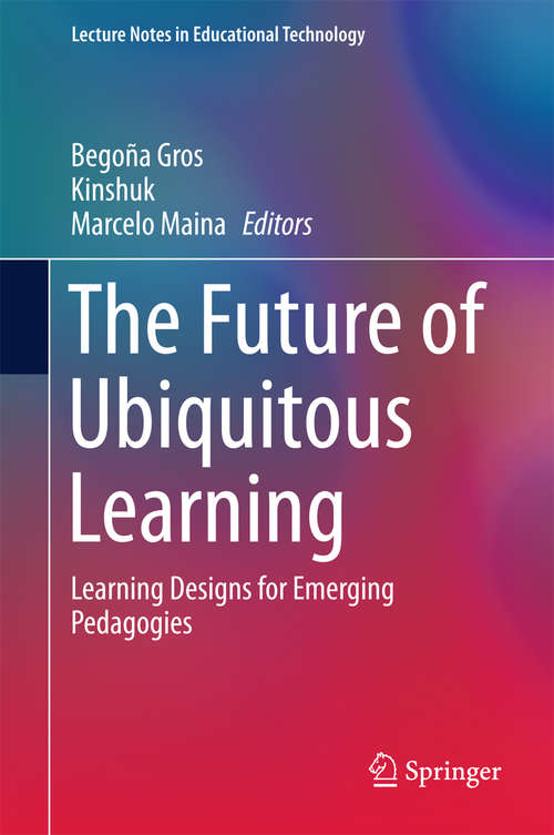 Book cover of The Future of Ubiquitous Learning: Learning Designs for Emerging Pedagogies (1st ed. 2016) (Lecture Notes in Educational Technology)