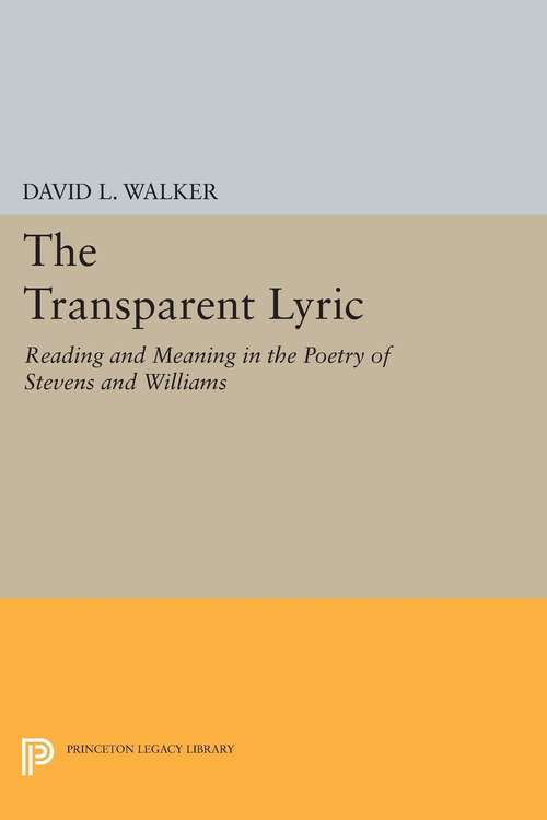 Book cover of The Transparent Lyric: Reading and Meaning in the Poetry of Stevens and Williams