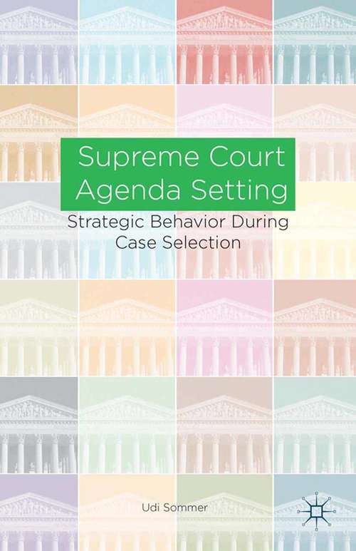 Book cover of Supreme Court Agenda Setting: Strategic Behavior during Case Selection (2014)