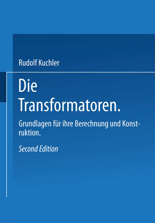 Book cover of Die Transformatoren: Grundlagen für ihre Berechnung und Konstruktion (2. Aufl. 1966)