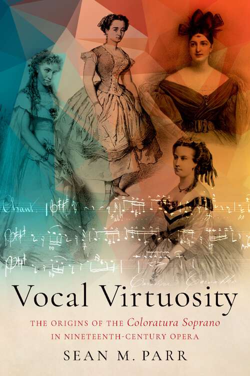 Book cover of Vocal Virtuosity: The Origins of the Coloratura Soprano in Nineteenth-Century Opera