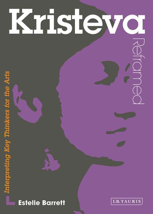Book cover of Kristeva Reframed: Interpreting Key Thinkers for the Arts (Contemporary Thinkers Reframed)