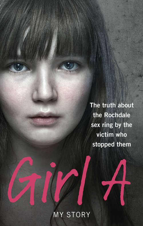 Book cover of Girl A: The truth about the Rochdale sex ring by the victim who stopped them