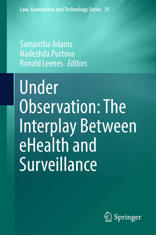 Book cover of Under Observation: The Interplay Between eHealth and Surveillance (Law, Governance and Technology Series #35)