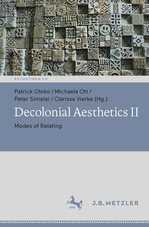 Book cover of Decolonial Aesthetics II: Modes of Relating (1st ed. 2023) (Ästhetiken X.0 – Zeitgenössische Konturen ästhetischen Denkens)
