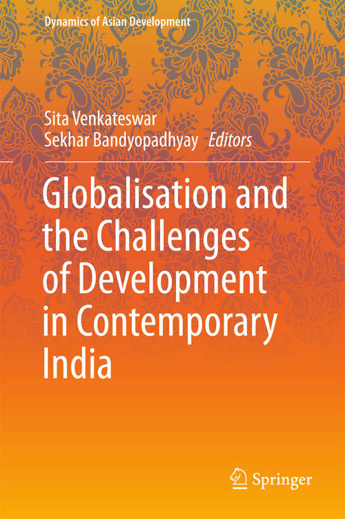 Book cover of Globalisation and the Challenges of Development in Contemporary India (1st ed. 2016) (Dynamics of Asian Development)