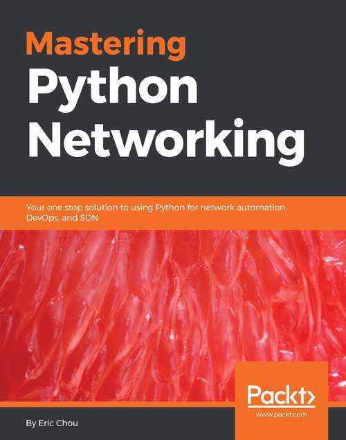 Book cover of Mastering Python Networking: Your one stop solution to using Python for network automation, DevOps, and SDN