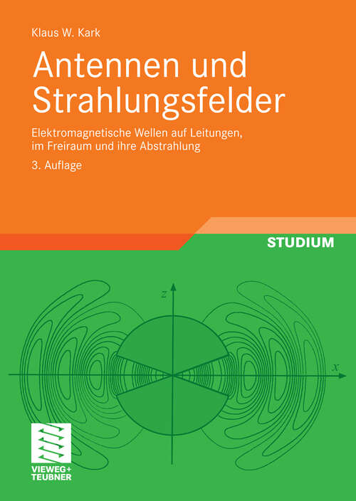 Book cover of Antennen und Strahlungsfelder: Elektromagnetische Wellen auf Leitungen, im Freiraum und ihre Abstrahlung (3. Aufl. 2010)
