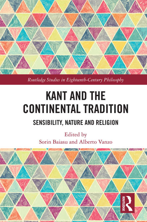 Book cover of Kant and the Continental Tradition: Sensibility, Nature, and Religion (Routledge Studies in Eighteenth-Century Philosophy)