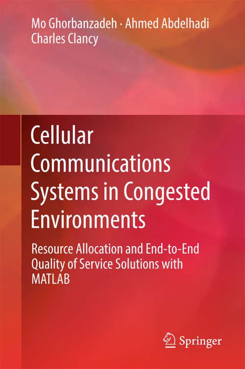 Book cover of Cellular Communications Systems in Congested Environments: Resource Allocation and End-to-End Quality of Service Solutions with MATLAB
