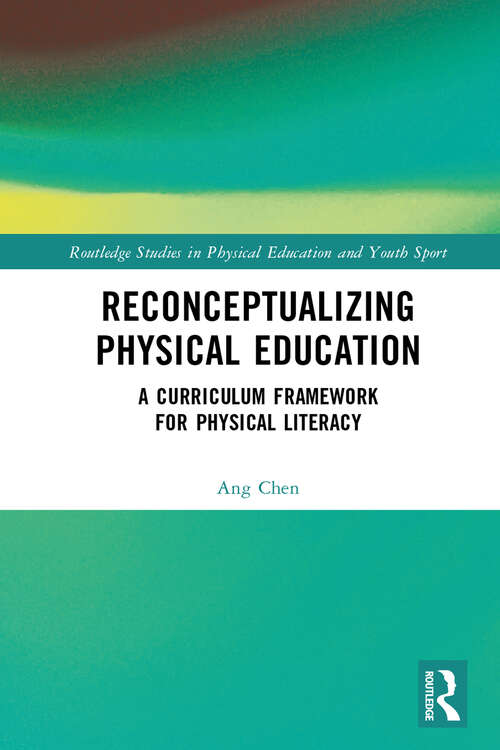Book cover of Reconceptualizing Physical Education: A Curriculum Framework for Physical Literacy (Routledge Studies in Physical Education and Youth Sport)
