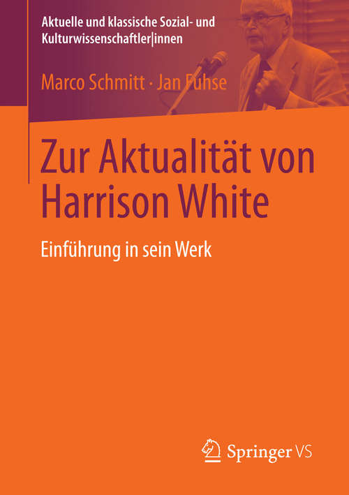Book cover of Zur Aktualität von Harrison White: Einführung in sein Werk (2015) (Aktuelle und klassische Sozial- und Kulturwissenschaftler innen)