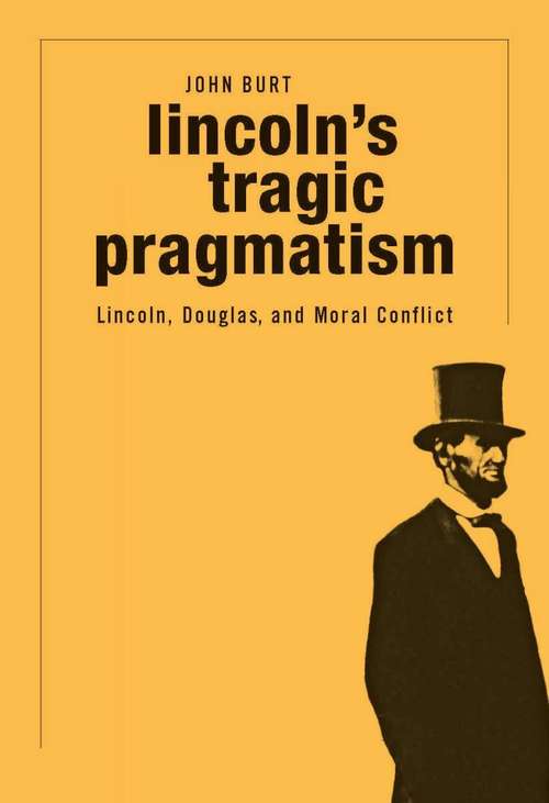 Book cover of Lincoln's Tragic Pragmatism: Lincoln, Douglas, and Moral Conflict