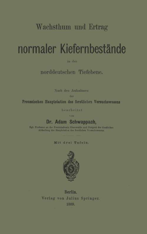 Book cover of Wachsthum und Ertrag normaler Kiefernbestände in der norddeutschen Tiefebene: Nach den Aufnahmen der Preussischen Hauptstation des forstlichen Versuchswesens (1889)